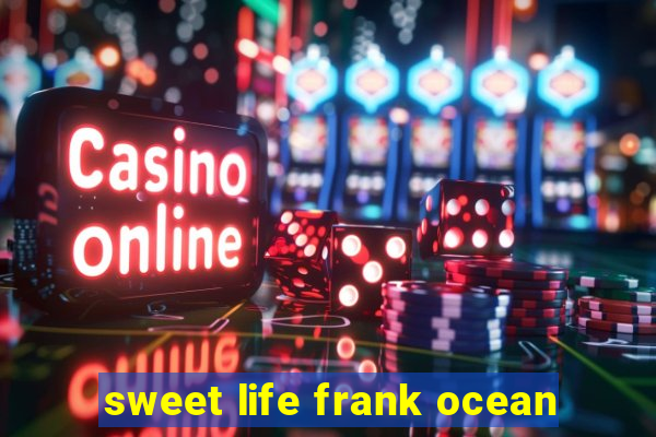 sweet life frank ocean